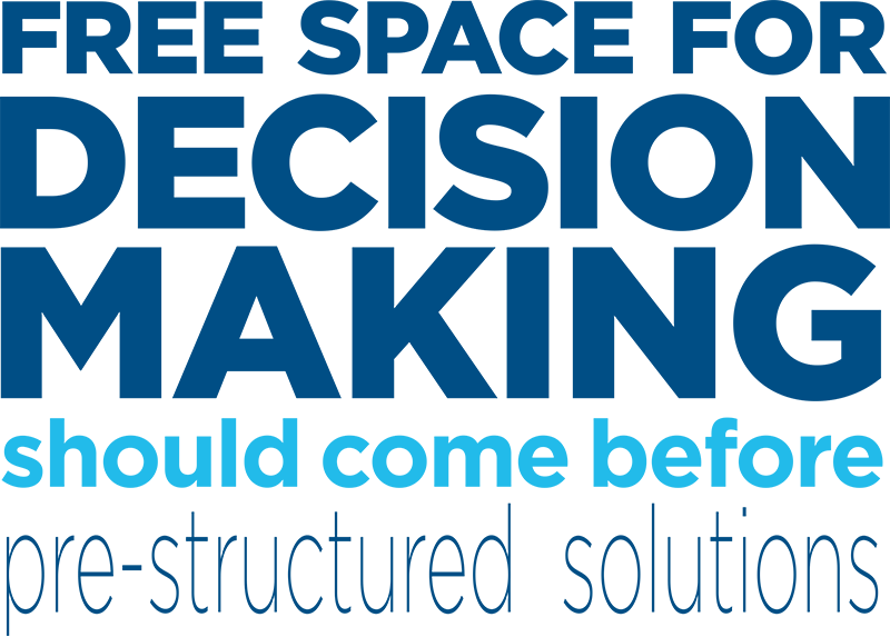Free Space for Decision Making should come before pre-structured solutions